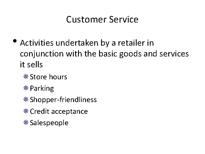 Customer Service • Activities undertaken by a retailer in conjunction with the basic goods