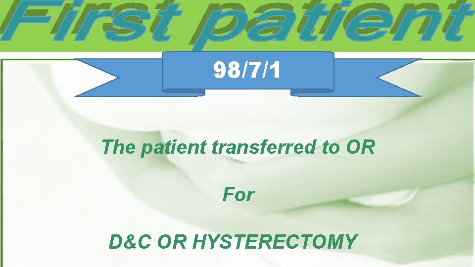 98/7/1 The patient transferred to OR For D&C OR HYSTERECTOMY 