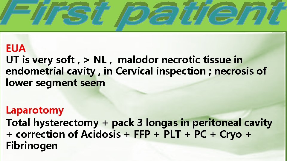 EUA UT is very soft , > NL , malodor necrotic tissue in endometrial