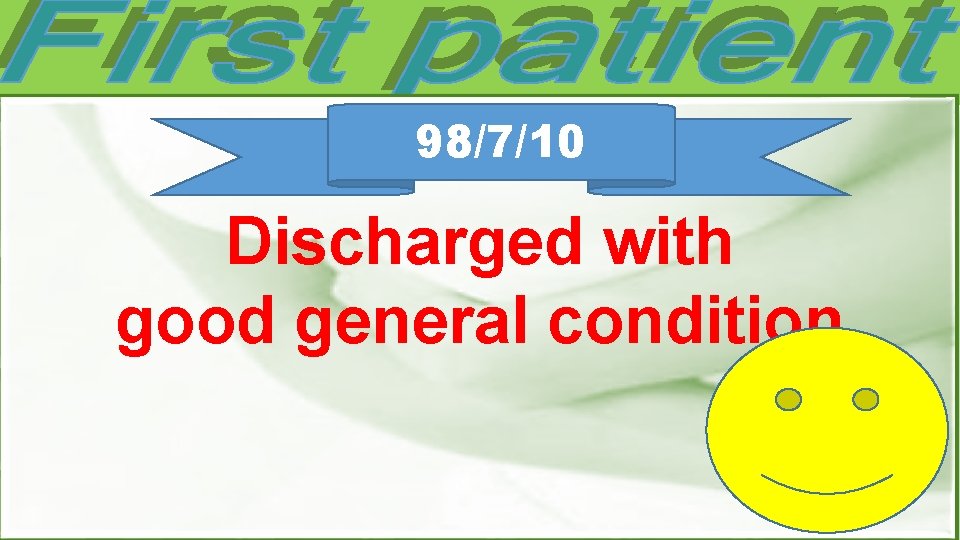 98/7/10 Discharged with good general condition 