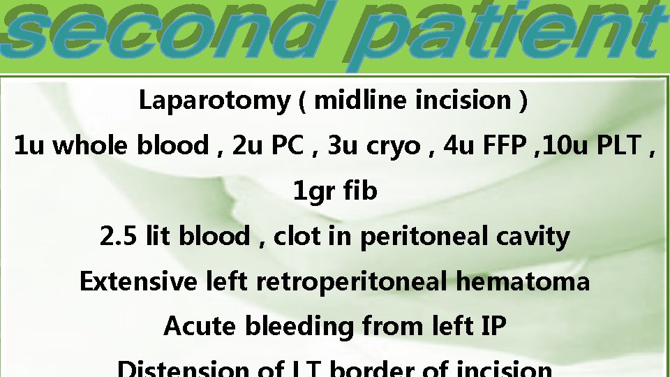 Laparotomy ( midline incision ) 1 u whole blood , 2 u PC ,