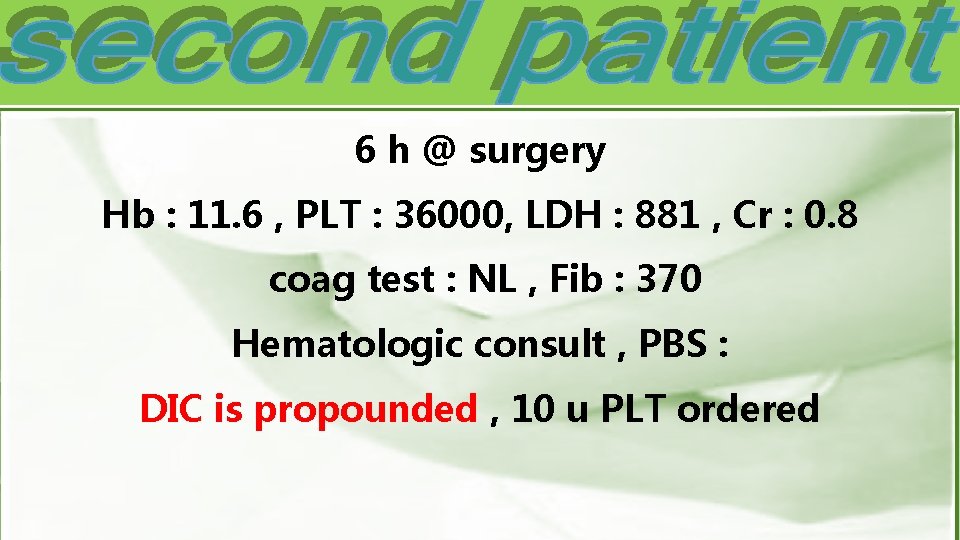 6 h @ surgery Hb : 11. 6 , PLT : 36000, LDH :