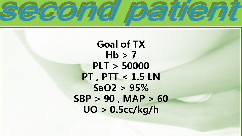 Goal of TX Hb > 7 PLT > 50000 PT , PTT < 1.