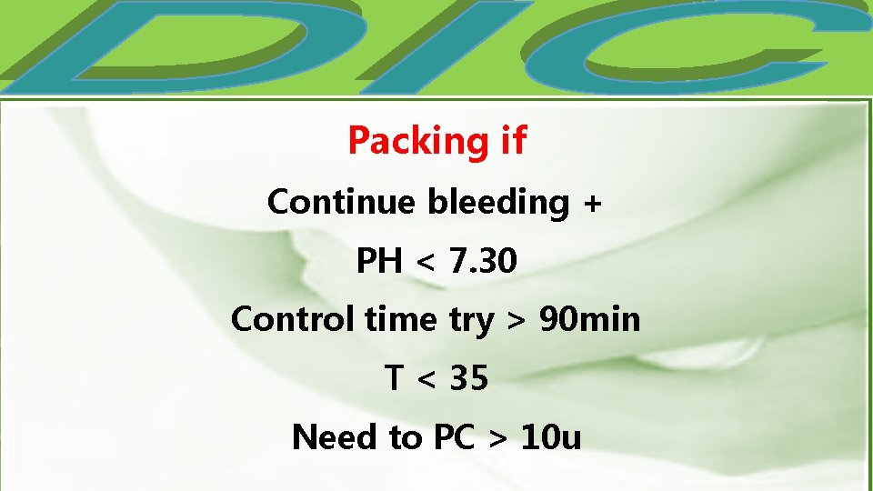 Packing if Continue bleeding + PH < 7. 30 Control time try > 90