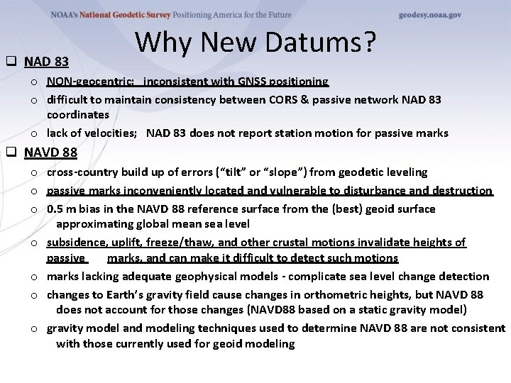 q NAD 83 Why New Datums? o NON-geocentric; inconsistent with GNSS positioning o difficult