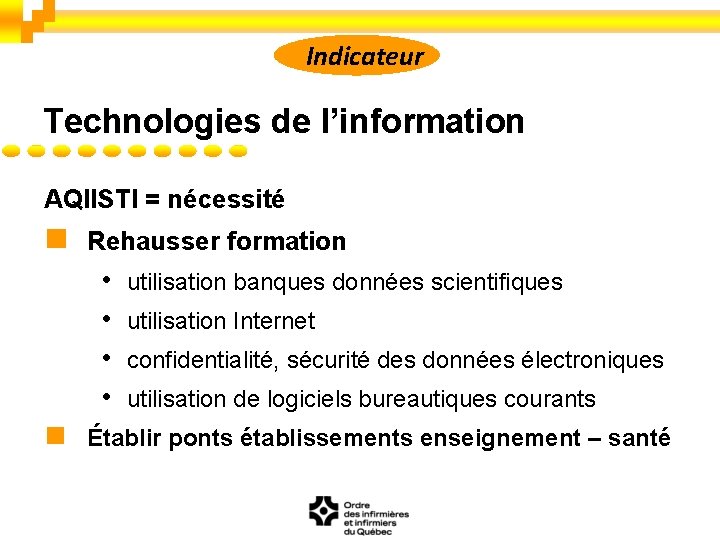 Indicateur Technologies de l’information AQIISTI = nécessité n Rehausser formation • • n utilisation
