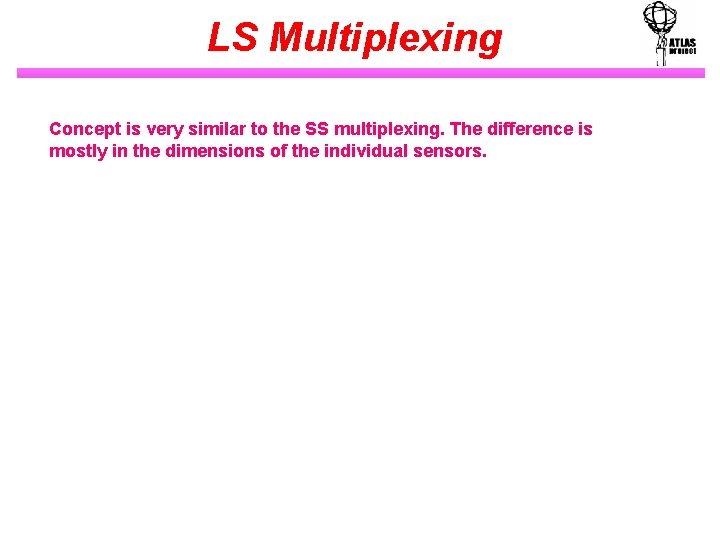 LS Multiplexing Concept is very similar to the SS multiplexing. The difference is mostly
