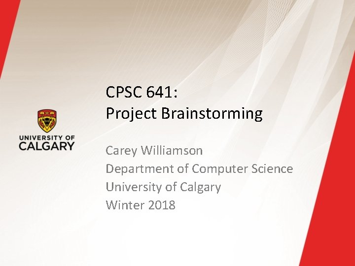 CPSC 641: Project Brainstorming Carey Williamson Department of Computer Science University of Calgary Winter