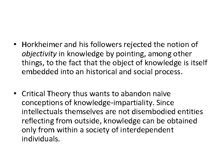  • Horkheimer and his followers rejected the notion of objectivity in knowledge by