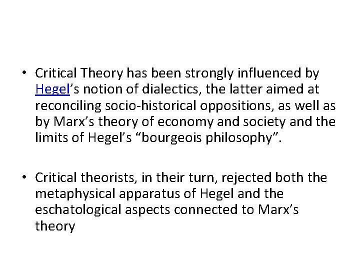  • Critical Theory has been strongly influenced by Hegel’s notion of dialectics, the