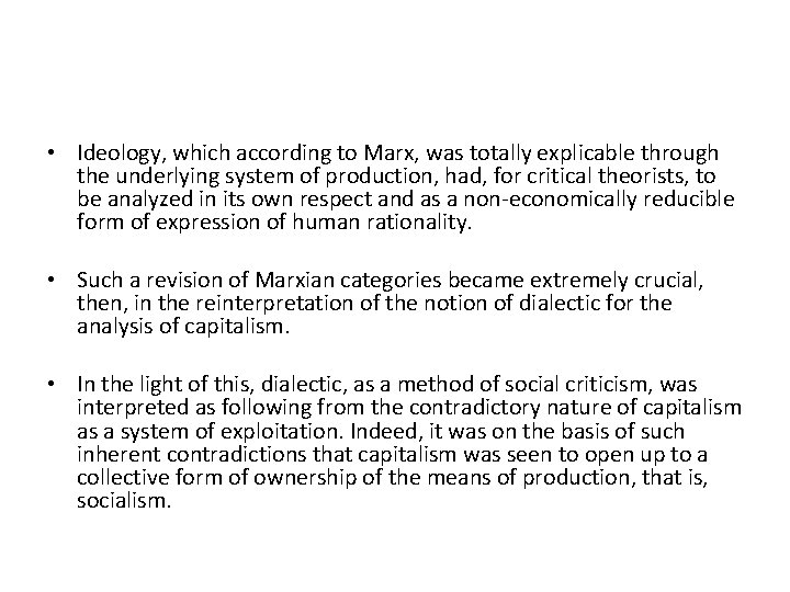  • Ideology, which according to Marx, was totally explicable through the underlying system