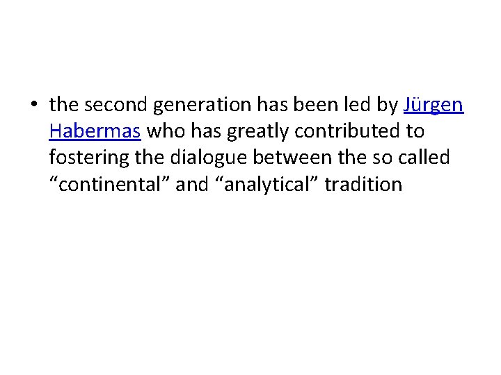  • the second generation has been led by Jürgen Habermas who has greatly