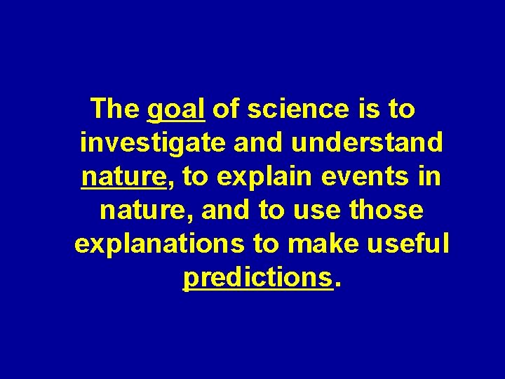 The goal of science is to investigate and understand nature, to explain events in The goal of science is to investigate and understand nature, to explain events in