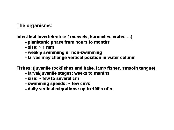 The organisms: Inter-tidal invertebrates: ( mussels, barnacles, crabs, …) - planktonic phase from hours