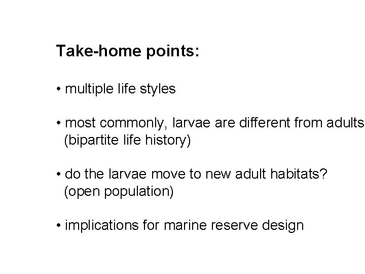 Take-home points: • multiple life styles • most commonly, larvae are different from adults