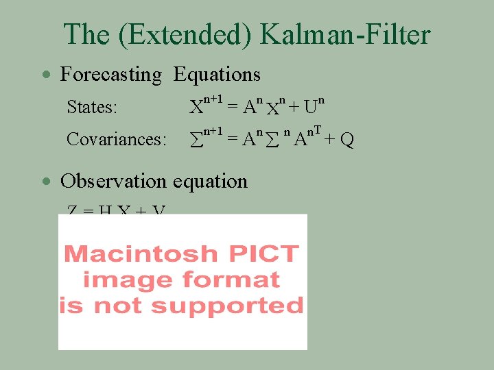 The (Extended) Kalman-Filter · Forecasting Equations States: Covariances: X n+1 n =A X +U