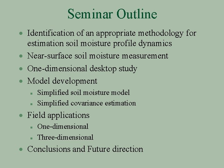 Seminar Outline · Identification of an appropriate methodology for estimation soil moisture profile dynamics