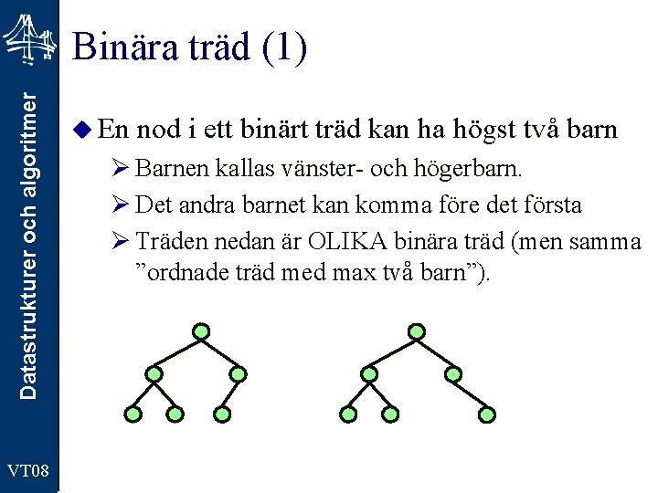 Datastrukturer och algoritmer Binära träd (1) VT 08 u En nod i ett binärt