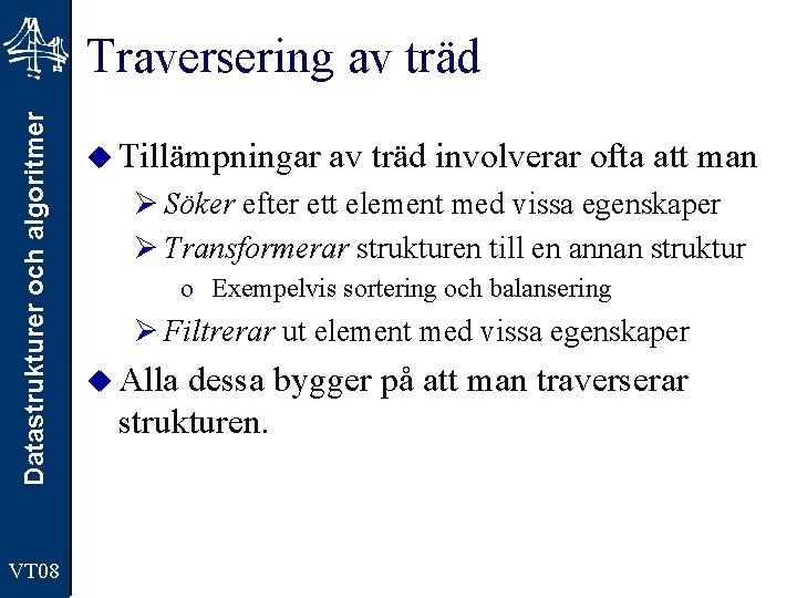 Datastrukturer och algoritmer Traversering av träd VT 08 u Tillämpningar av träd involverar ofta