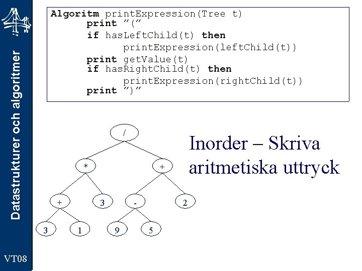 Datastrukturer och algoritmer Algoritm print. Expression(Tree t) print ”(” if has. Left. Child(t) then