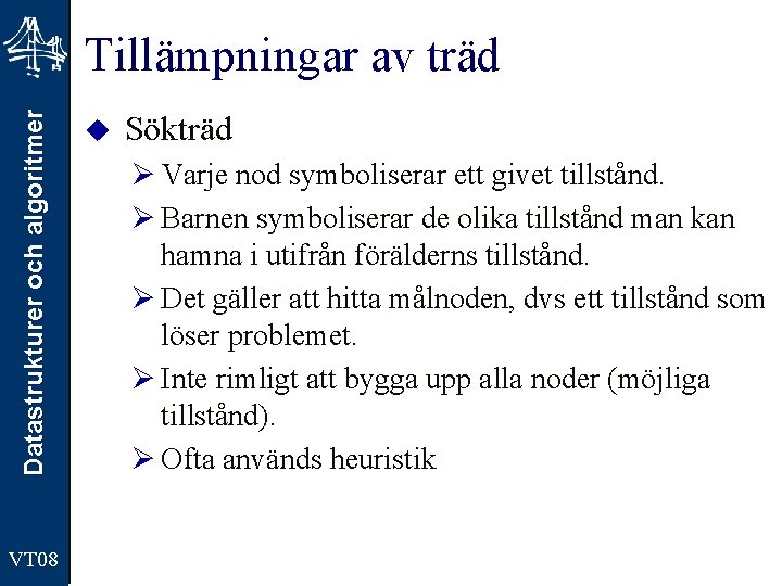 Datastrukturer och algoritmer Tillämpningar av träd VT 08 u Sökträd Ø Varje nod symboliserar