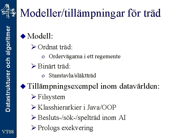 Datastrukturer och algoritmer Modeller/tillämpningar för träd VT 08 u Modell: Ø Ordnat träd: o