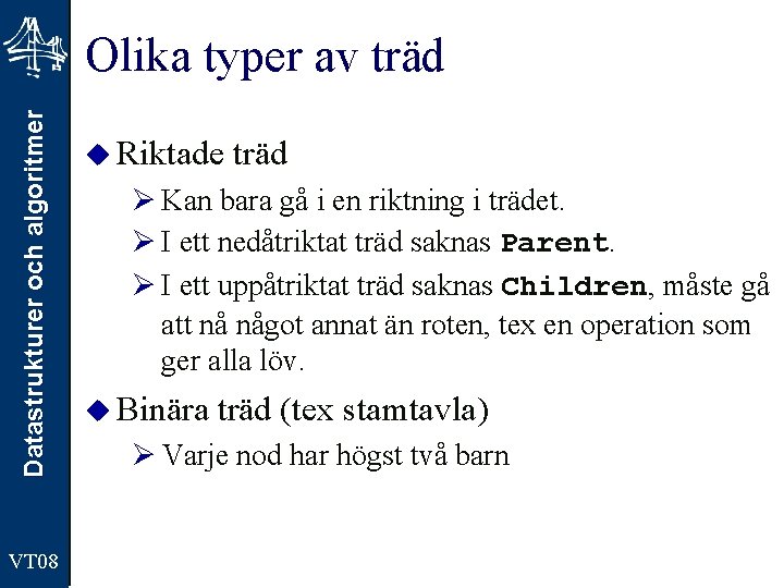 Datastrukturer och algoritmer Olika typer av träd VT 08 u Riktade träd Ø Kan