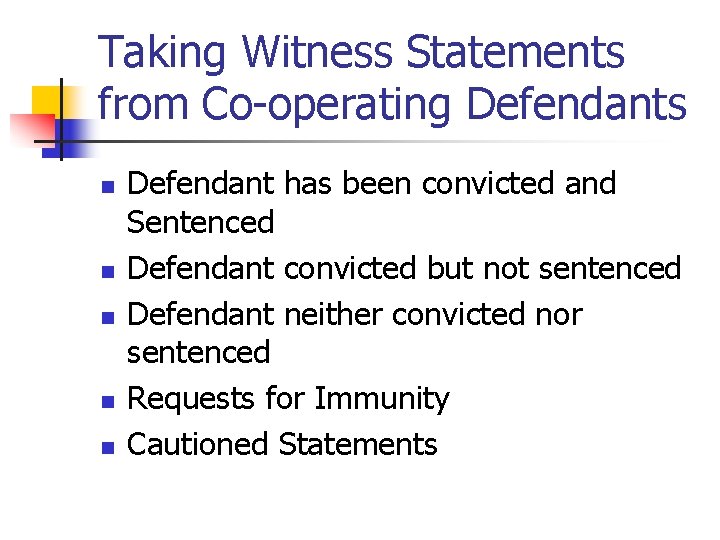 Taking Witness Statements from Co-operating Defendants n n n Defendant has been convicted and