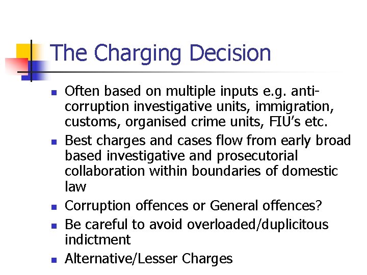 The Charging Decision n n Often based on multiple inputs e. g. anticorruption investigative