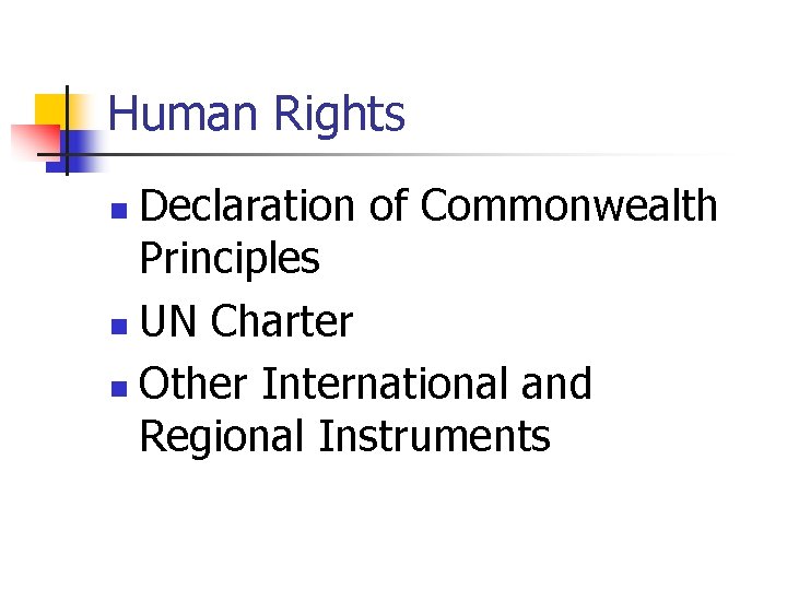 Human Rights Declaration of Commonwealth Principles n UN Charter n Other International and Regional