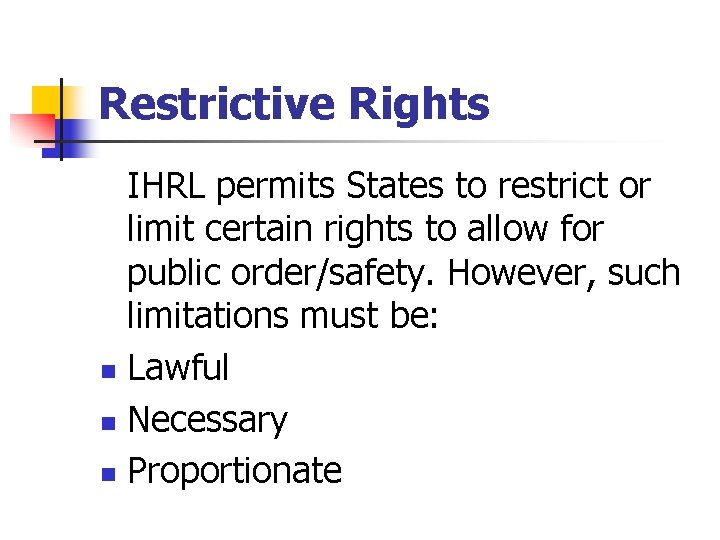 Restrictive Rights IHRL permits States to restrict or limit certain rights to allow for