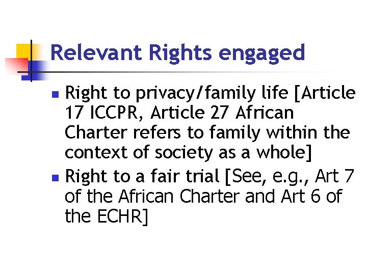 Relevant Rights engaged Right to privacy/family life [Article 17 ICCPR, Article 27 African Charter