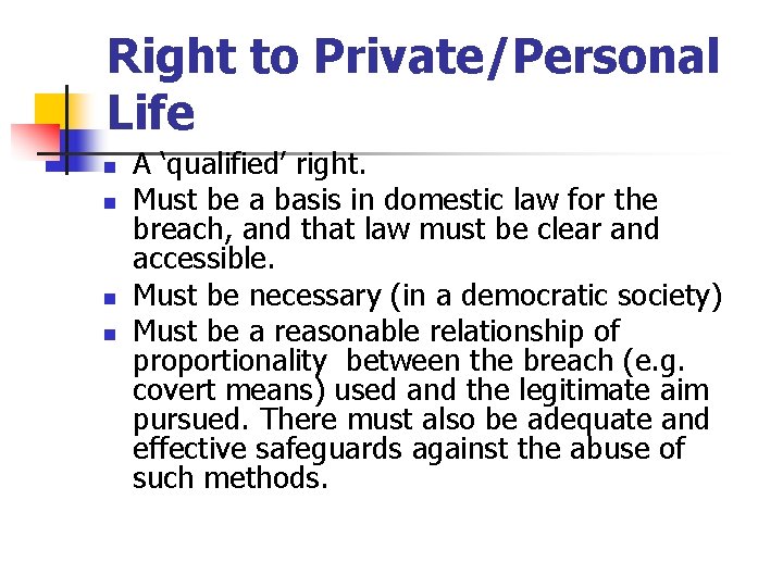 Right to Private/Personal Life n n A ‘qualified’ right. Must be a basis in