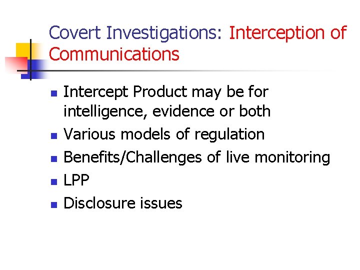 Covert Investigations: Interception of Communications n n n Intercept Product may be for intelligence,