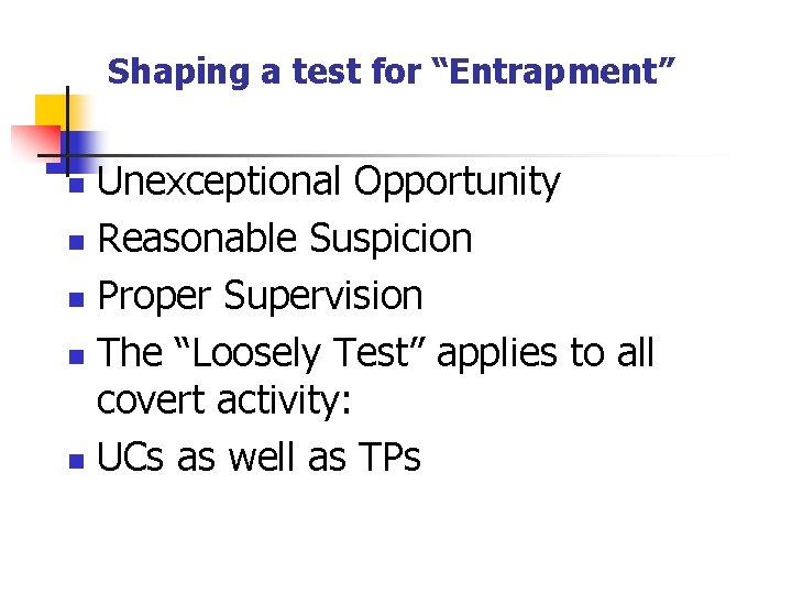 Shaping a test for “Entrapment” Unexceptional Opportunity n Reasonable Suspicion n Proper Supervision n