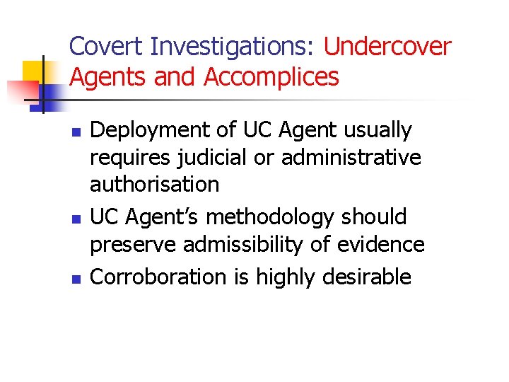 Covert Investigations: Undercover Agents and Accomplices n n n Deployment of UC Agent usually