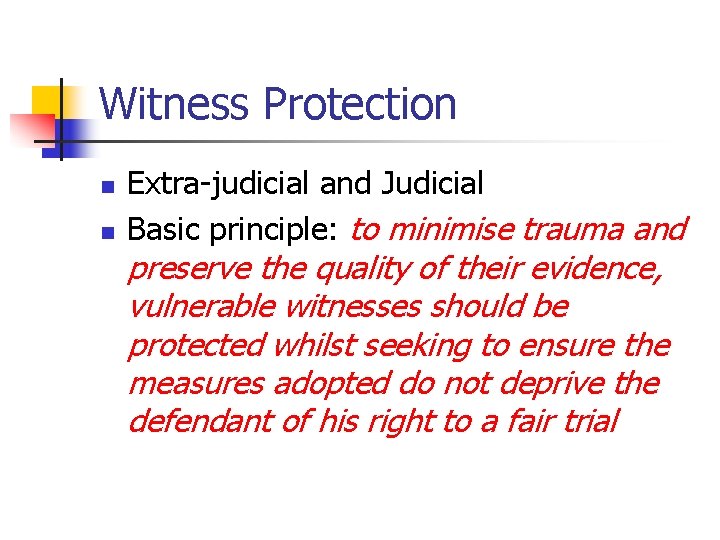 Witness Protection n n Extra-judicial and Judicial Basic principle: to minimise trauma and preserve