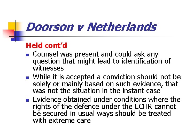 Doorson v Netherlands Held cont’d n Counsel was present and could ask any question