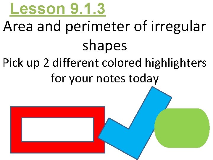 Lesson 9. 1. 3 Area and perimeter of irregular shapes Pick up 2 different Lesson 9. 1. 3 Area and perimeter of irregular shapes Pick up 2 different