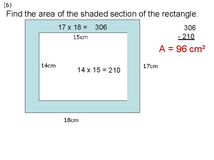 Find the area of the shaded section of the rectangle. 17 x 18 = Find the area of the shaded section of the rectangle. 17 x 18 =
