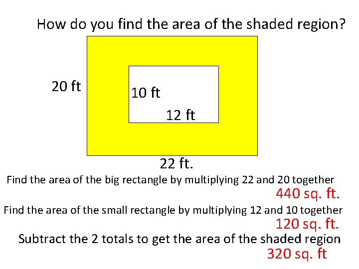 How do you find the area of the shaded region? 20 ft 12 ft How do you find the area of the shaded region? 20 ft 12 ft