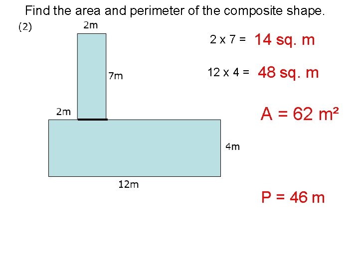 Find the area and perimeter of the composite shape. 2 x 7= 12 x Find the area and perimeter of the composite shape. 2 x 7= 12 x
