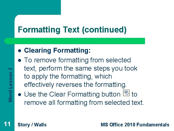 Formatting Text (continued) l Word Lesson 2 l 11 l Clearing Formatting: To remove