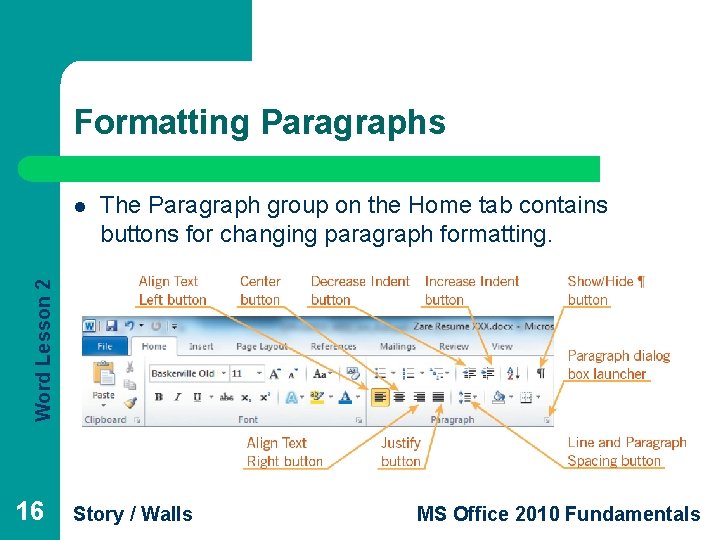 Formatting Paragraphs The Paragraph group on the Home tab contains buttons for changing paragraph