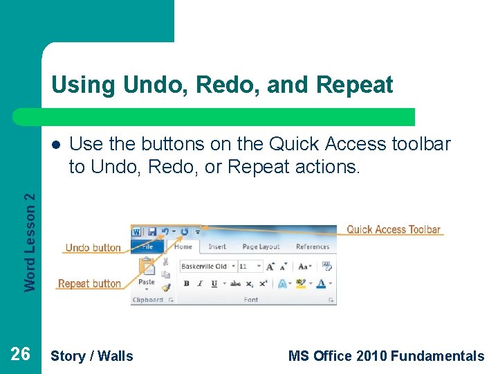 Using Undo, Redo, and Repeat Use the buttons on the Quick Access toolbar to