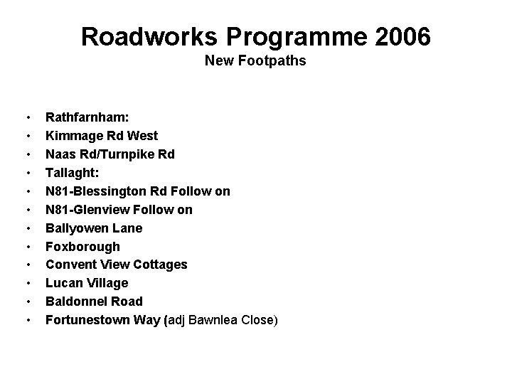 Roadworks Programme 2006 New Footpaths • • • Rathfarnham: Kimmage Rd West Naas Rd/Turnpike