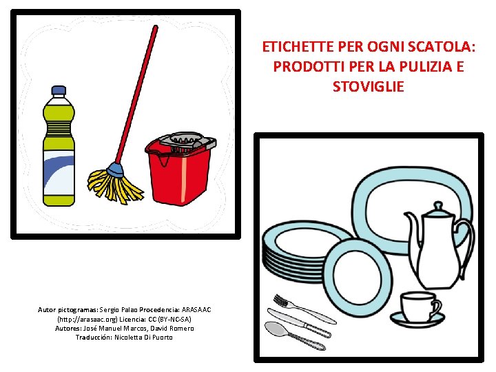 ETICHETTE PER OGNI SCATOLA: PRODOTTI PER LA PULIZIA E STOVIGLIE Autor pictogramas: Sergio Palao ETICHETTE PER OGNI SCATOLA: PRODOTTI PER LA PULIZIA E STOVIGLIE Autor pictogramas: Sergio Palao