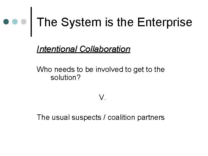 The System is the Enterprise Intentional Collaboration Who needs to be involved to get