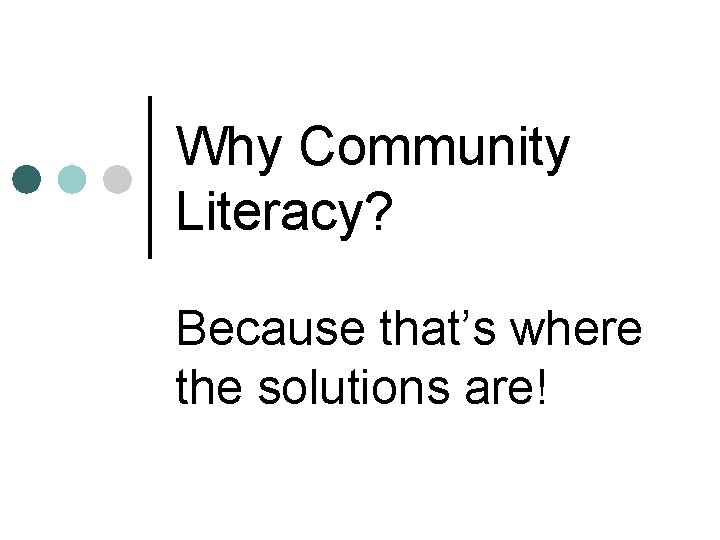 Why Community Literacy? Because that’s where the solutions are! 