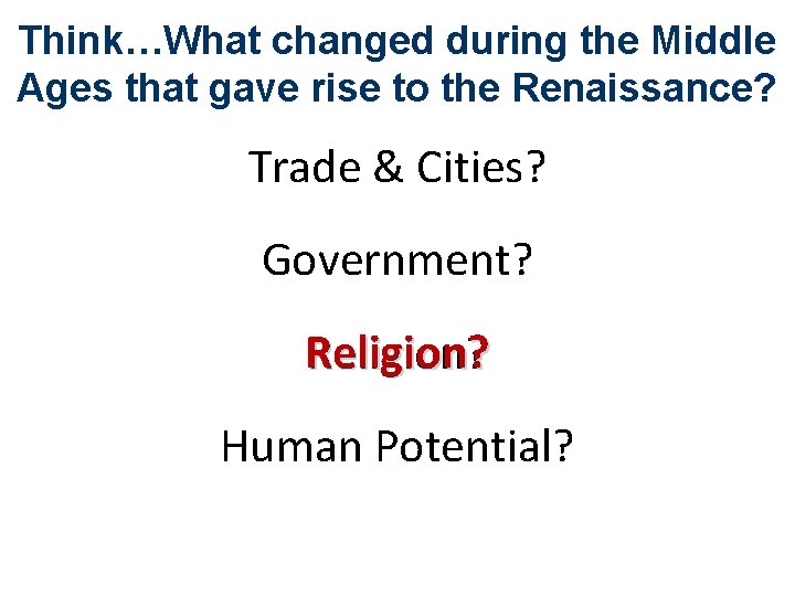 Think…What changed during the Middle Ages that gave rise to the Renaissance? Trade &